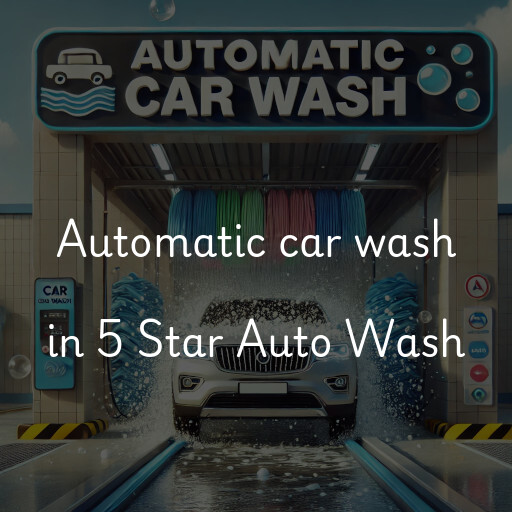 Automatic car wash in 5 Star Auto Wash