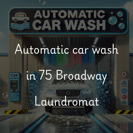 Automatic car wash in 75 Broadway Laundromat