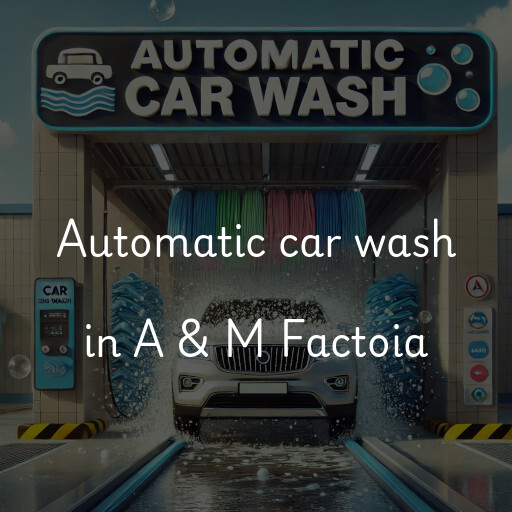 Automatic car wash in A & M Factoia