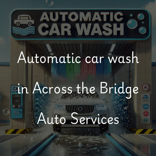 Automatic car wash in Across the Bridge Auto Services