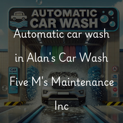 Automatic car wash in Alan's Car Wash Five M's Maintenance Inc