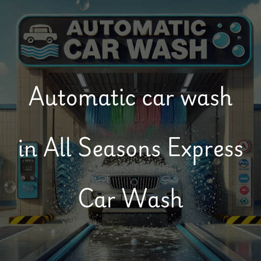 Automatic car wash in All Seasons Express Car Wash