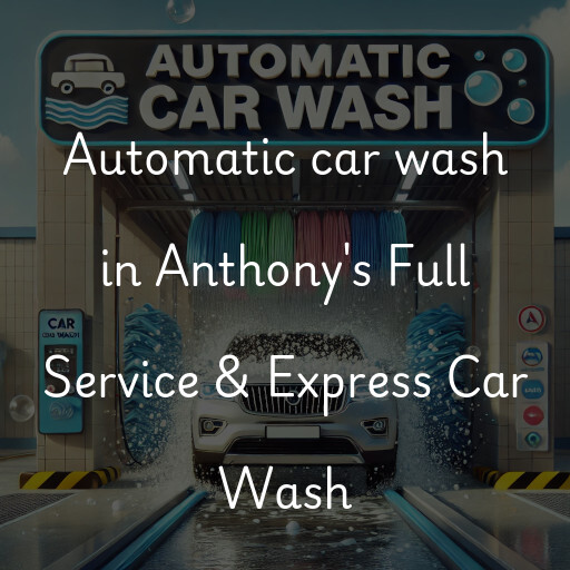 Automatic car wash in Anthony's Full Service & Express Car Wash