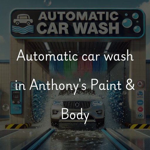 Automatic car wash in Anthony's Paint & Body