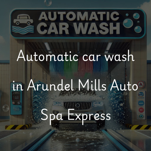 Automatic car wash in Arundel Mills Auto Spa Express