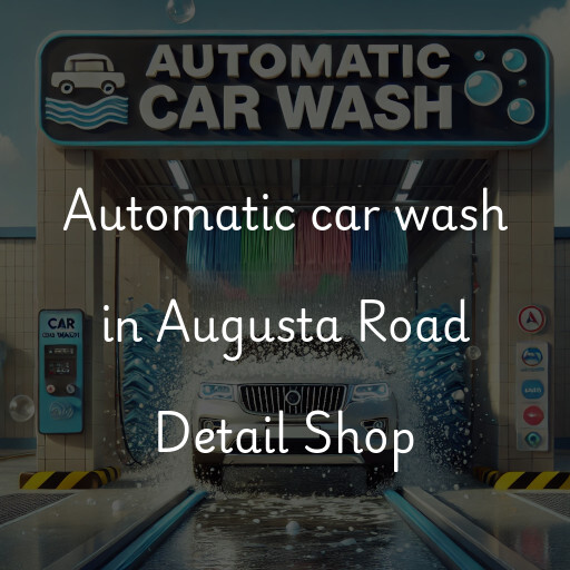 Automatic car wash in Augusta Road Detail Shop