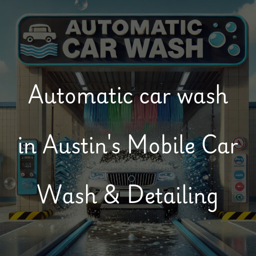 Automatic car wash in Austin's Mobile Car Wash & Detailing