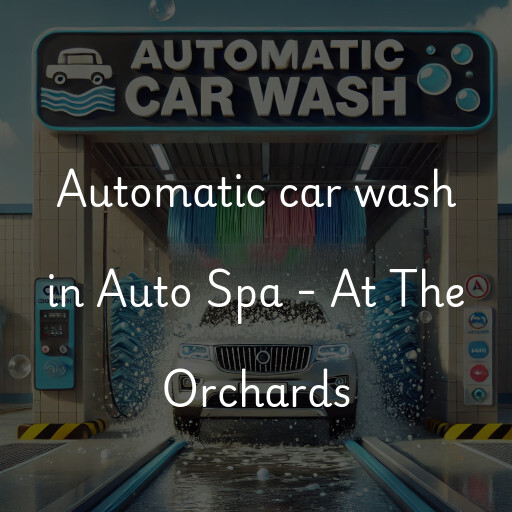 Automatic car wash in Auto Spa - At The Orchards