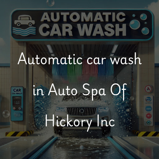 Automatic car wash in Auto Spa Of Hickory Inc