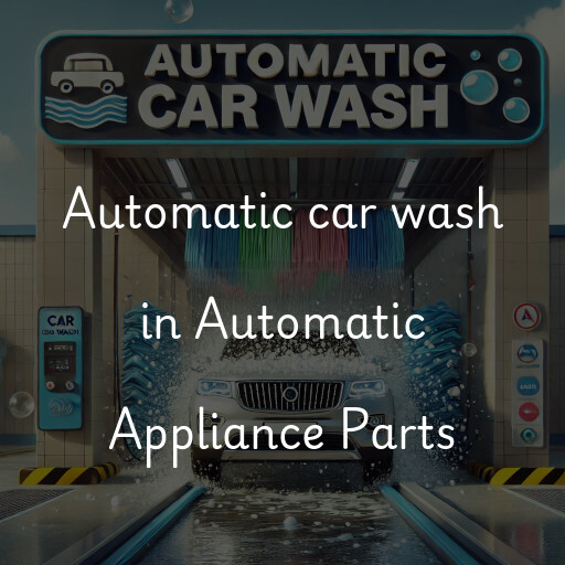 Automatic car wash in Automatic Appliance Parts