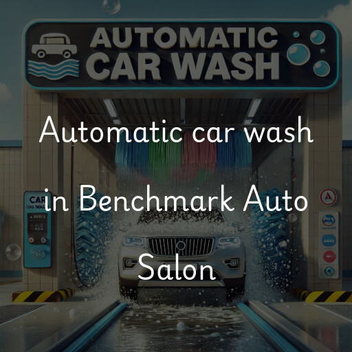 Automatic car wash in Benchmark Auto Salon