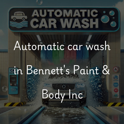 Automatic car wash in Bennett's Paint & Body Inc