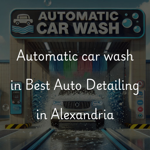 Automatic car wash in Best Auto Detailing in Alexandria