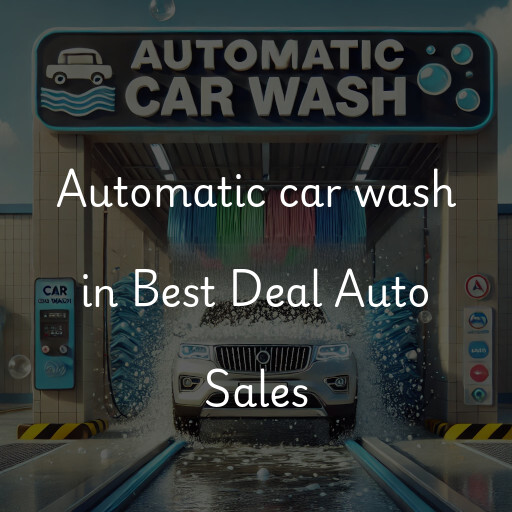 Automatic car wash in Best Deal Auto Sales