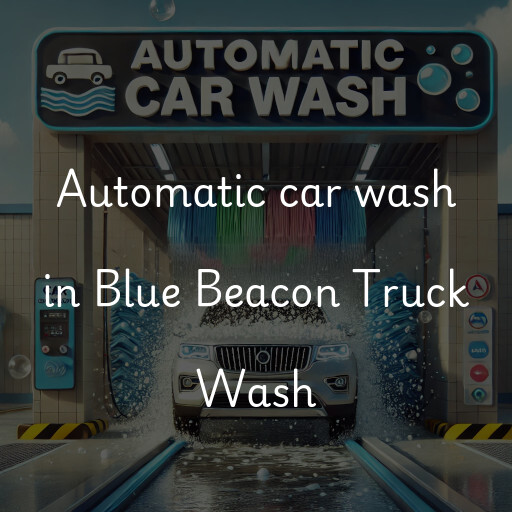 Automatic car wash in Blue Beacon Truck Wash