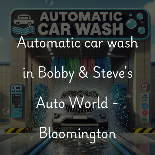 Automatic car wash in Bobby & Steve's Auto World - Bloomington