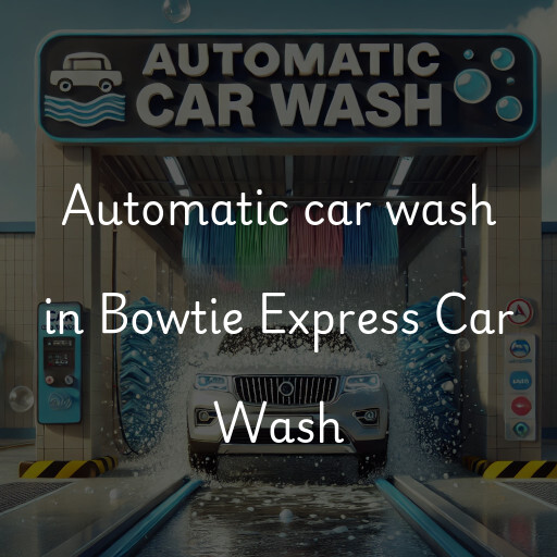 Automatic car wash in Bowtie Express Car Wash