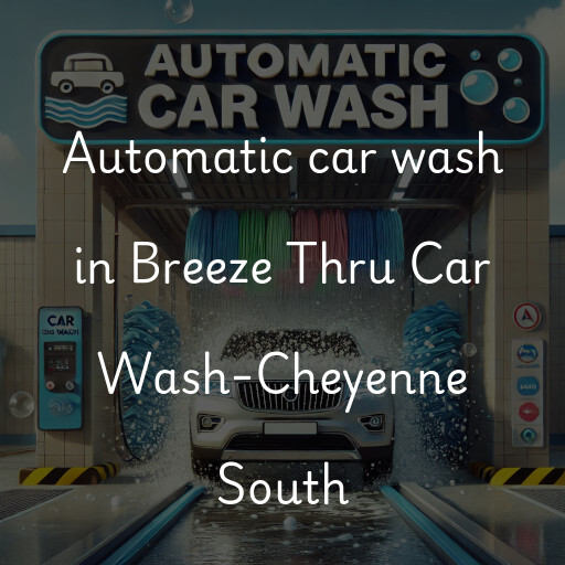 Automatic car wash in Breeze Thru Car Wash-Cheyenne South