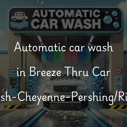 Automatic car wash in Breeze Thru Car Wash-Cheyenne-Pershing/Ridge