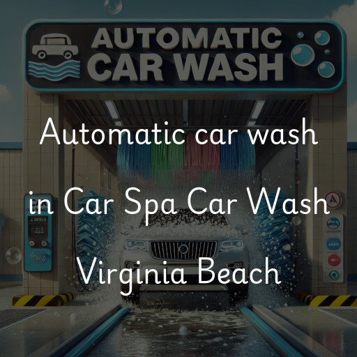 Automatic car wash in Car Spa Car Wash Virginia Beach