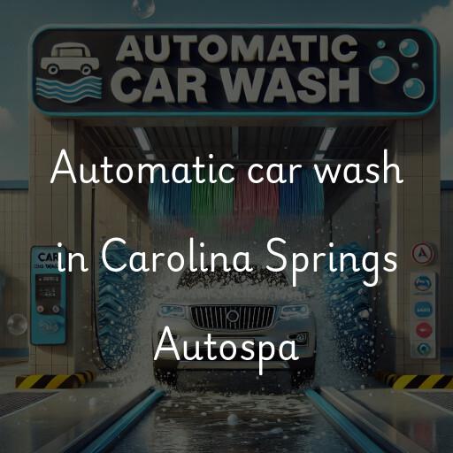 Automatic car wash in Carolina Springs Autospa