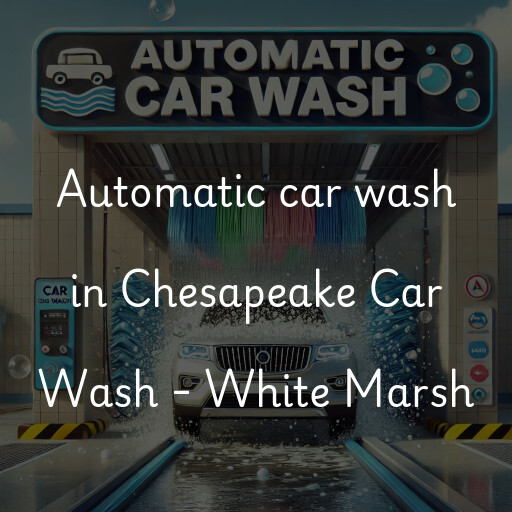 Automatic car wash in Chesapeake Car Wash - White Marsh