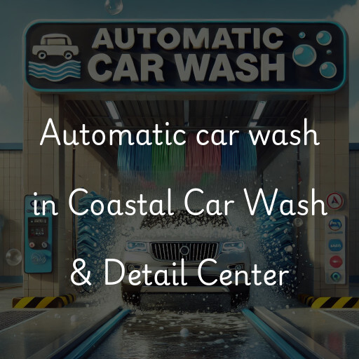 Automatic car wash in Coastal Car Wash & Detail Center