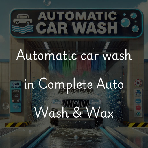 Automatic car wash in Complete Auto Wash & Wax