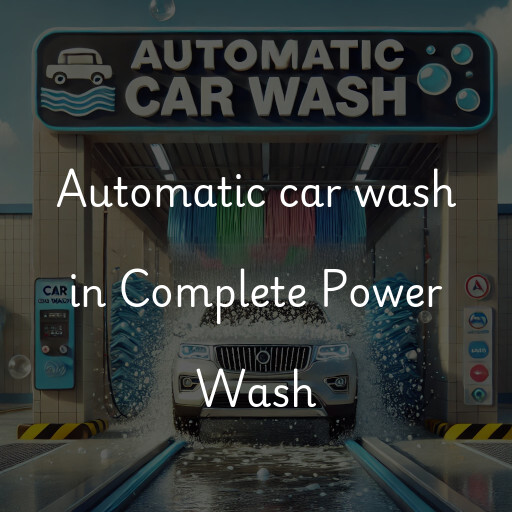 Automatic car wash in Complete Power Wash