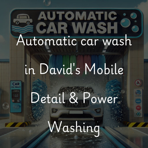 Automatic car wash in David's Mobile Detail & Power Washing