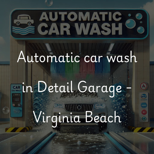 Automatic car wash in Detail Garage - Virginia Beach