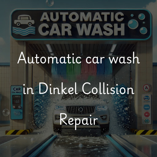 Automatic car wash in Dinkel Collision Repair