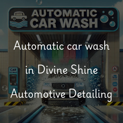 Automatic car wash in Divine Shine Automotive Detailing