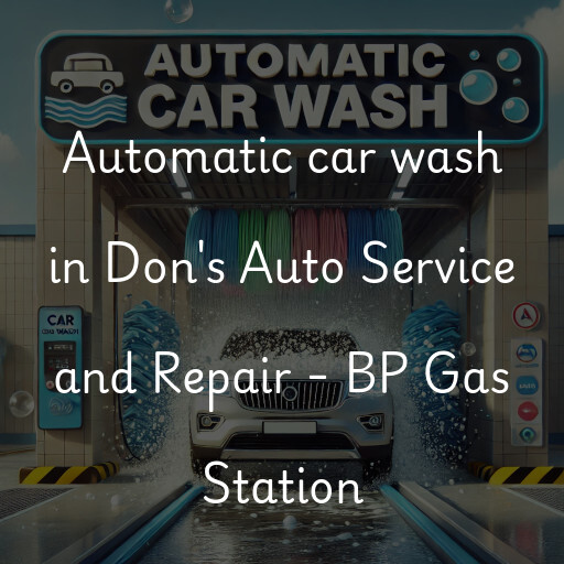 Automatic car wash in Don's Auto Service and Repair - BP Gas Station