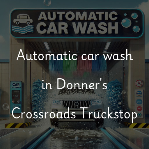 Automatic car wash in Donner's Crossroads Truckstop