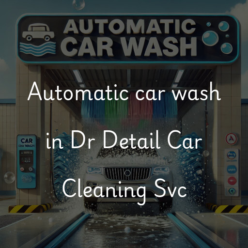 Automatic car wash in Dr Detail Car Cleaning Svc