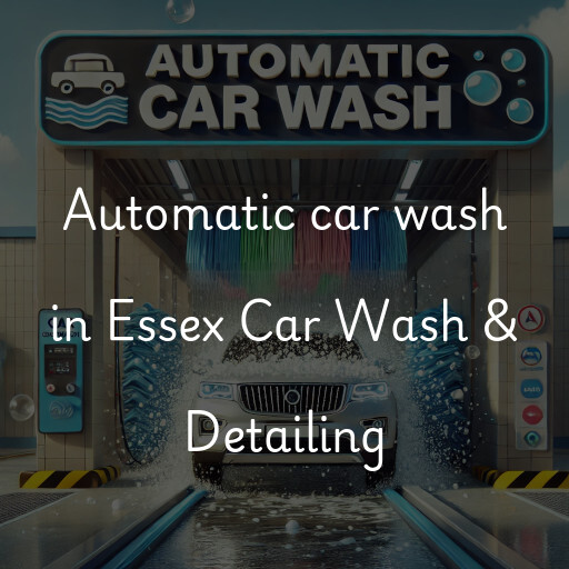 Automatic car wash in Essex Car Wash & Detailing