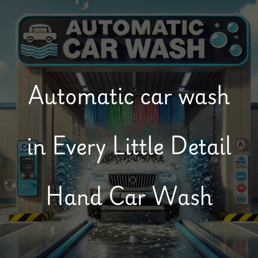 Automatic car wash in Every Little Detail Hand Car Wash