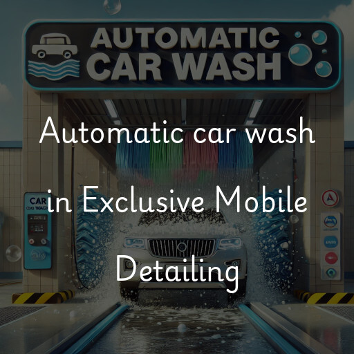 Automatic car wash in Exclusive Mobile Detailing