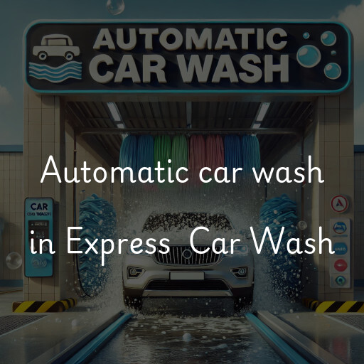 Automatic car wash in Express  Car Wash