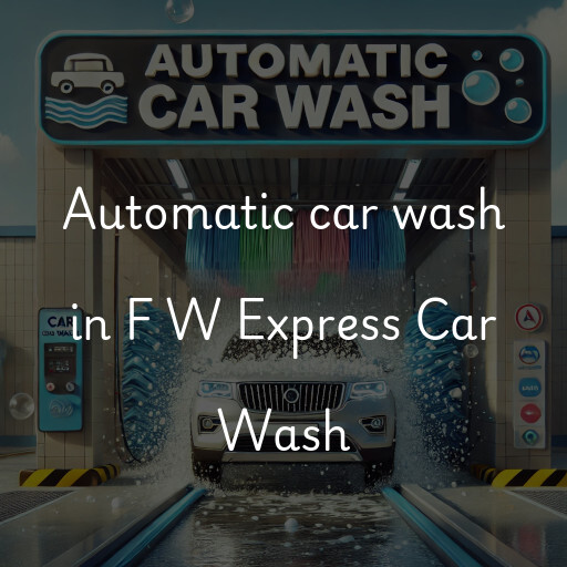 Automatic car wash in F W Express Car Wash