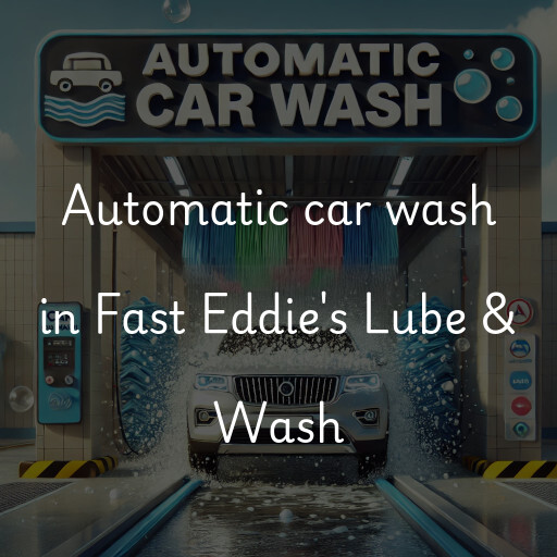 Automatic car wash in Fast Eddie's Lube & Wash