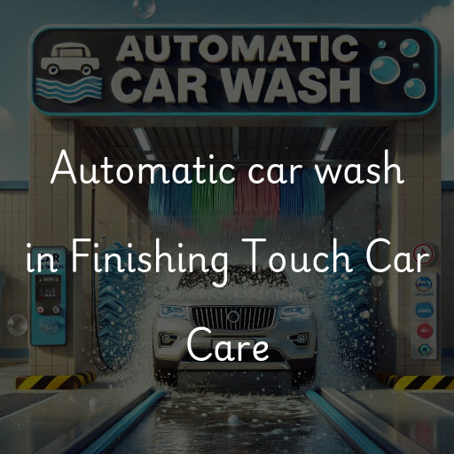 Automatic car wash in Finishing Touch Car Care