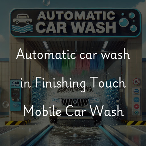 Automatic car wash in Finishing Touch Mobile Car Wash