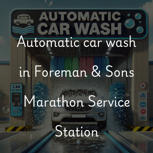 Automatic car wash in Foreman & Sons Marathon Service Station