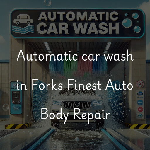 Automatic car wash in Forks Finest Auto Body Repair