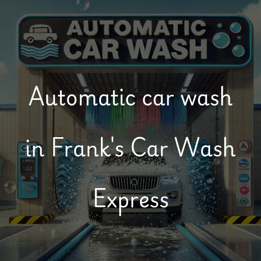 Automatic car wash in Frank's Car Wash Express