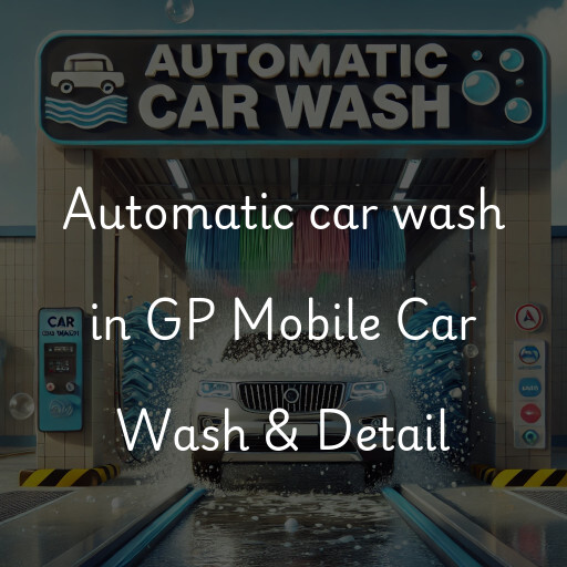 Automatic car wash in GP Mobile Car Wash & Detail