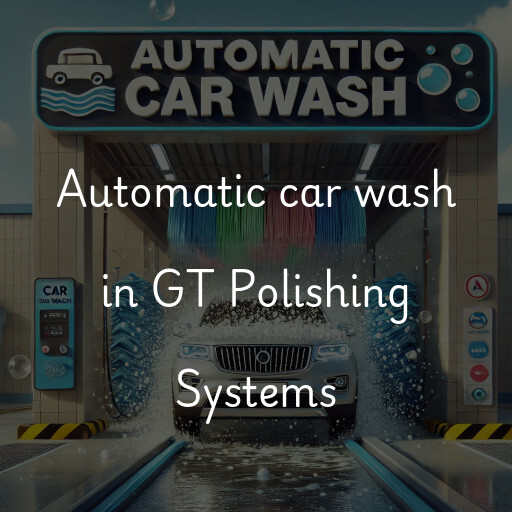 Automatic car wash in GT Polishing Systems