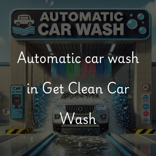 Automatic car wash in Get Clean Car Wash